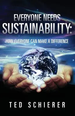 Tout le monde a besoin de durabilité : comment chacun peut faire la différence - Everyone Needs Sustainability: How Everyone Can Make a Difference