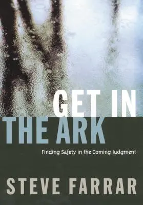 Montez dans l'arche : Trouver la sécurité dans le jugement à venir - Get in the Ark: Finding Safety in the Coming Judgment