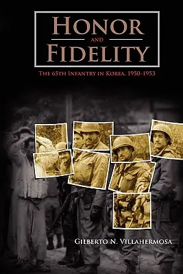 Honneur et fidélité : Le 65e d'infanterie en Corée, 1950-1953 - Honor and Fidelity: The 65th Infantry in Korea, 1950-1953