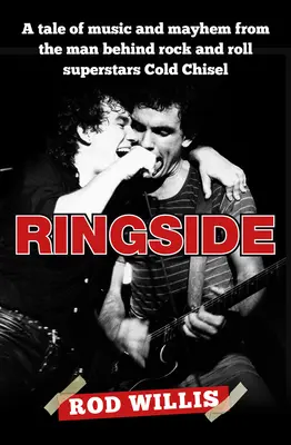 Ringside : Une histoire de musique et de chaos par l'homme derrière les superstars du Rock and Roll Cold Chisel - Ringside: A Tale of Music and Mayhem from the Man Behind Rock and Roll Superstars Cold Chisel