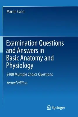 Questions et réponses de l'examen d'anatomie et de physiologie de base : 2400 questions à choix multiples - Examination Questions and Answers in Basic Anatomy and Physiology: 2400 Multiple Choice Questions