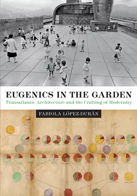 L'eugénisme dans le jardin : L'architecture transatlantique et l'élaboration de la modernité - Eugenics in the Garden: Transatlantic Architecture and the Crafting of Modernity