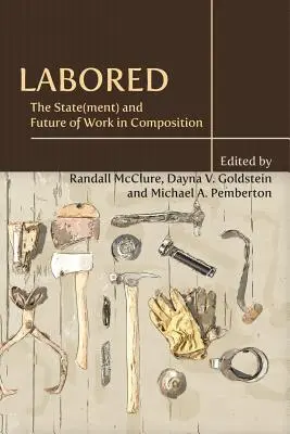 Labored : L'état et l'avenir du travail en composition - Labored: The State(ment) and Future of Work in Composition