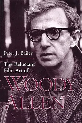 L'art cinématographique réticent de Woody Allen - The Reluctant Film Art of Woody Allen