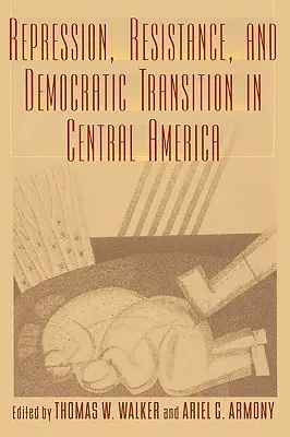 Répression, résistance et transition démocratique en Amérique centrale - Repression, Resistance, and Democratic Transition in Central America