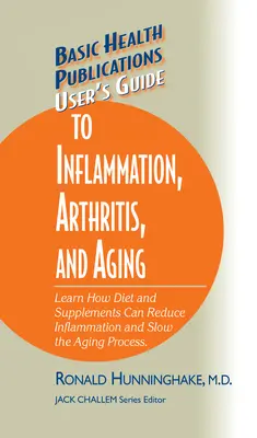 Guide de l'utilisateur sur l'inflammation, l'arthrite et le vieillissement : Apprenez comment le régime alimentaire et les suppléments peuvent réduire l'inflammation et ralentir le processus de vieillissement. - User's Guide to Inflammation, Arthritis, and Aging: Learn How Diet and Supplements Can Reduce Inflammation and Slow the Aging Process