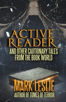 Lecteur actif : Et d'autres récits prudents du monde du livre - Active Reader: And Other Cautionary Tales from the Book World