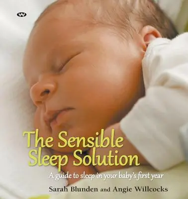 La solution du sommeil : Un guide du sommeil pour la première année de vie de votre bébé - The Sensible Sleep Solution: A guide to sleep in your baby's first year