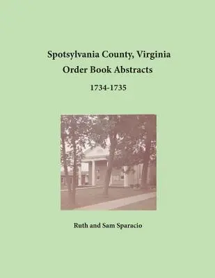 Comté de Spotsylvanie, Virginie Résumés du livre d'ordres 1734-1735 - Spotsylvania County, Virginia Order Book Abstracts 1734-1735