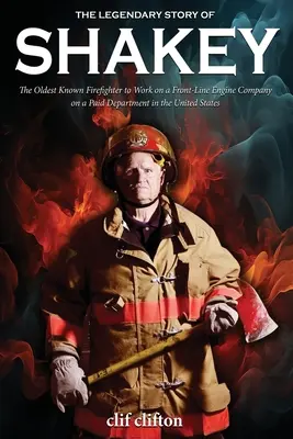 L'histoire légendaire de Shakey : le plus vieux pompier connu à travailler dans une compagnie d'engins de première ligne dans un département rémunéré aux États-Unis - The Legendary Story of Shakey: The Oldest Known Firefighter to Work on a Front-Line Engine Company on a Paid Department in the United States