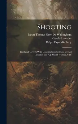 Tir : Field and Covert ; With Contributions by Hon. Gerald Lascelles and A.J. Stuart-Wortley. 6e édition, 1900 - Shooting: Field and Covert; With Contributions by Hon. Gerald Lascelles and A.J. Stuart-Wortley. 6Th; Edition 1900