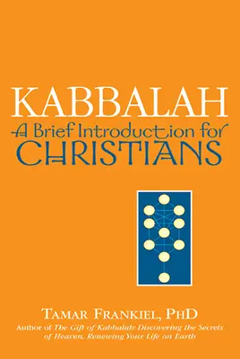 La Kabbale : Une brève introduction pour les chrétiens - Kabbalah: A Brief Introduction for Christians