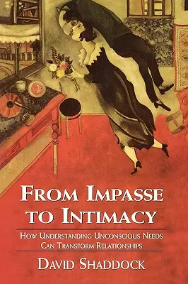 De l'impasse à l'intimité : Comprendre les besoins inconscients peut transformer les relations - From Impasse to Intimacy: Understanding Unconscious Needs Can Transform Relationships