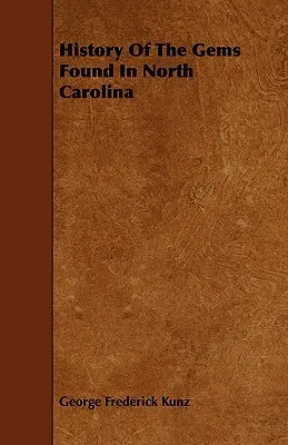 Histoire des pierres précieuses trouvées en Caroline du Nord - History of the Gems Found in North Carolina