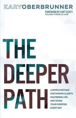 La voie de la profondeur : Une méthode simple pour trouver la clarté, maîtriser la vie et réaliser son objectif au quotidien - The Deeper Path: A Simple Method for Finding Clarity, Mastering Life, and Doing Your Purpose Every Day