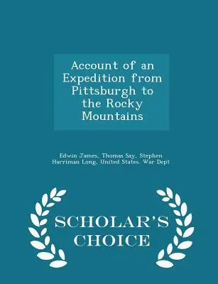 Le récit d'une expédition de Pittsburgh aux Montagnes Rocheuses - Édition Scholar's Choice - Account of an Expedition from Pittsburgh to the Rocky Mountains - Scholar's Choice Edition