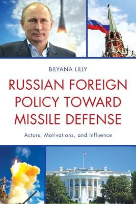 La politique étrangère russe en matière de défense antimissile : Acteurs, motivations et influence - Russian Foreign Policy Toward Missile Defense: Actors, Motivations, and Influence