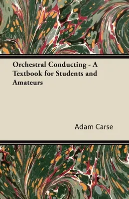 La direction d'orchestre - Un manuel pour les étudiants et les amateurs - Orchestral Conducting - A Textbook for Students and Amateurs