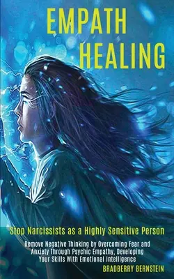 Empath Healing : L'art de l'empathie : un guide d'autoguérison émotionnelle pour comprendre le narcissisme et le trouble de la personnalité narcissique (Guide pour comprendre le narcissisme). - Empath Healing: Remove Negative Thinking by Overcoming Fear and Anxiety Through Psychic Empathy, Developing Your Skills With Emotional