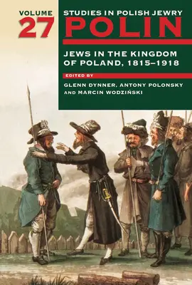 Polin : Études sur les Juifs polonais Volume 27 : Les Juifs dans le Royaume de Pologne, 1815-1918 - Polin: Studies in Polish Jewry Volume 27: Jews in the Kingdom of Poland, 1815-1918