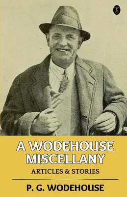 Un méli-mélo de Wodehouse : Articles et histoires - A Wodehouse Miscellany: Articles & Stories