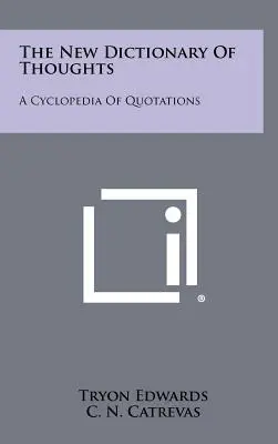 Le nouveau dictionnaire des pensées : Une encyclopédie de citations - The New Dictionary Of Thoughts: A Cyclopedia Of Quotations