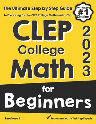 CLEP College Math for Beginners : The Ultimate Step by Step Guide to Preparing for the CLEP College Math Test (en anglais) - CLEP College Math for Beginners: The Ultimate Step by Step Guide to Preparing for the CLEP College Math Test