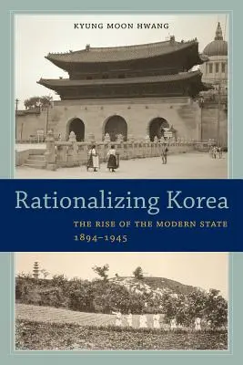 Rationaliser la Corée : La montée de l'État moderne, 1894-1945 - Rationalizing Korea: The Rise of the Modern State, 1894-1945