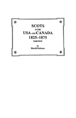 Les Écossais aux États-Unis et au Canada, 1825-1875. Cinquième partie - Scots in the USA and Canada, 1825-1875. Part Five