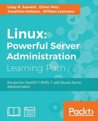 Linux Powerful Server Administration : Administration puissante des serveurs : Administration puissante des serveurs : Recettes pour CentOS 7, RHEL 7 et Ubuntu Server - Linux Powerful Server Administration: Powerful Server Administration: Powerful Server Administration: Recipes for CentOS 7, RHEL 7, and Ubuntu Server