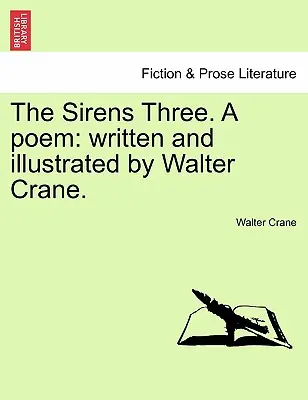 The Sirens Three. a Poem : Écrit et illustré par Walter Crane. - The Sirens Three. a Poem: Written and Illustrated by Walter Crane.