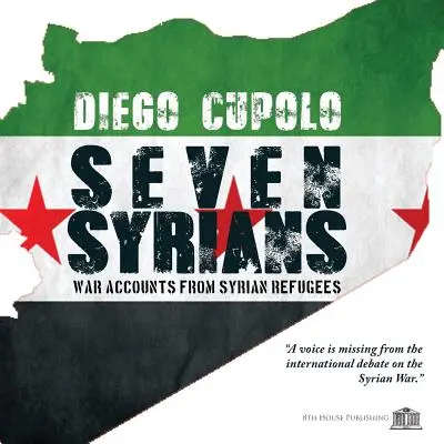 Sept Syriens : Récits de guerre de réfugiés syriens - Seven Syrians: War Accounts from Syrian Refugees