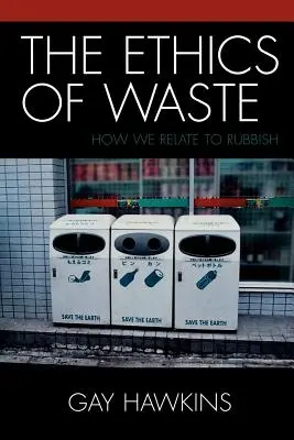 L'éthique des déchets : Notre rapport aux déchets - The Ethics of Waste: How We Relate to Rubbish