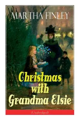 Noël avec Grand-mère Elsie (non abrégé) : Classique pour enfants - Christmas with Grandma Elsie (Unabridged): Children's Classic