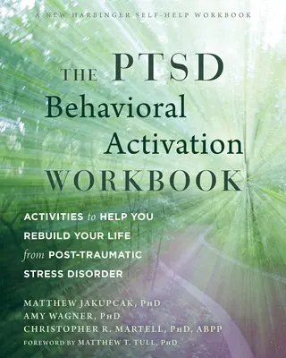 The Ptsd Behavioral Activation Workbook : Des activités pour vous aider à reconstruire votre vie après un trouble de stress post-traumatique - The Ptsd Behavioral Activation Workbook: Activities to Help You Rebuild Your Life from Post-Traumatic Stress Disorder