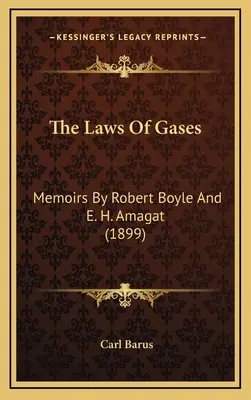 Les lois des gaz : Mémoires de Robert Boyle et E. H. Amagat (1899) - The Laws Of Gases: Memoirs By Robert Boyle And E. H. Amagat (1899)