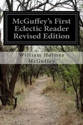 McGuffey's First Eclectic Reader, édition révisée - McGuffey's First Eclectic Reader Revised Edition