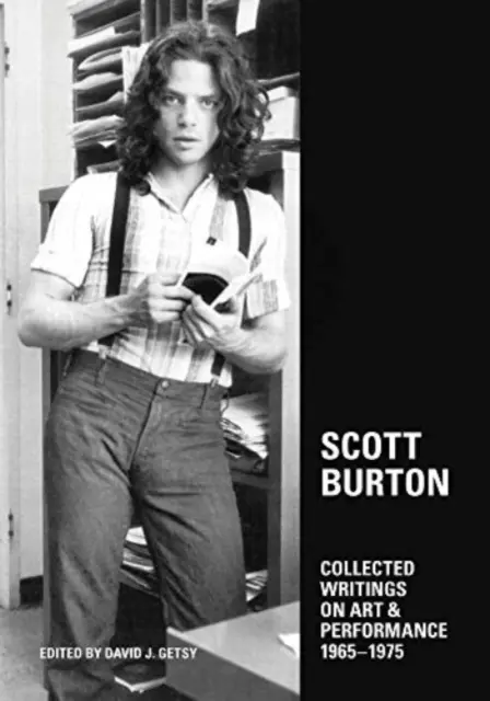 Scott Burton : Recueil d'écrits sur l'art et la performance, 1965-1975 - Scott Burton: Collected Writings on Art and Performance, 1965-1975