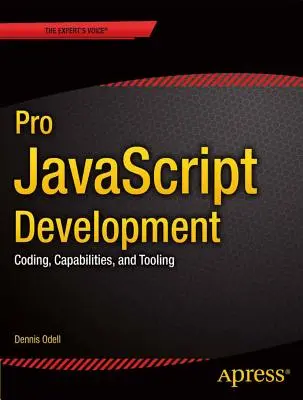 Pro JavaScript Development : Codage, capacités et outils - Pro JavaScript Development: Coding, Capabilities, and Tooling