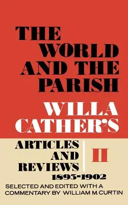 Le monde et la paroisse, volume 2 : Articles et critiques de Willa Cather, 1893-1902 - The World and the Parish, Volume 2: Willa Cather's Articles and Reviews, 1893-1902