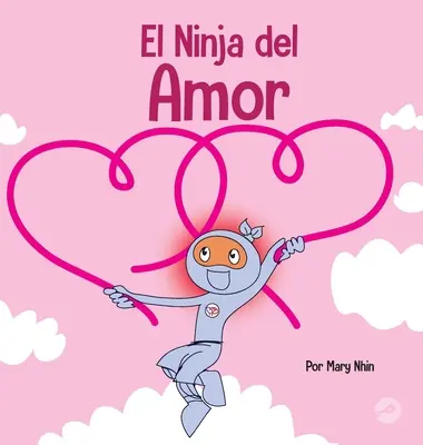 El Ninja del Amor : Un livre pour les enfants sur l'amour - El Ninja del Amor: Un libro para nios sobre el amor