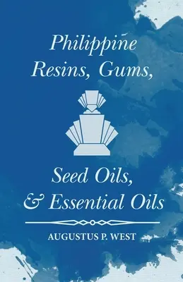 Résines, gommes, huiles de graines et huiles essentielles des Philippines - Philippine Resins, Gums, Seed Oils, and Essential Oils