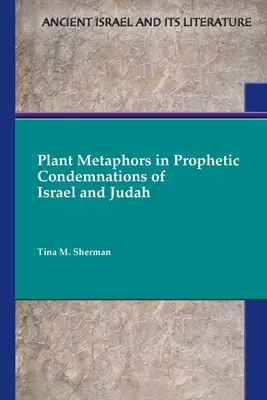 Les métaphores végétales dans les condamnations prophétiques d'Israël et de Juda - Plant Metaphors in Prophetic Condemnations of Israel and Judah
