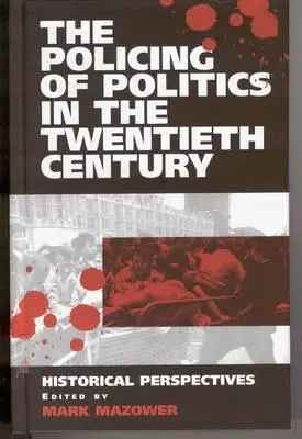 Le maintien de l'ordre politique au vingtième siècle : perspectives historiques - The Policing of Politics in the Twentieth Century: Historical Perspectives