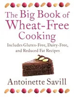 Le grand livre de la cuisine sans blé : Comprend des recettes sans gluten, sans produits laitiers et à teneur réduite en matières grasses. - The Big Book of Wheat-Free Cooking: Includes Gluten-Free, Dairy-Free, and Reduced Fat Recipes