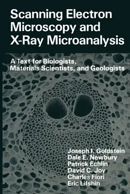 Microscopie électronique à balayage et microanalyse aux rayons X : Un texte pour les biologistes, les spécialistes des matériaux et les géologues - Scanning Electron Microscopy and X-Ray Microanalysis: A Text for Biologists, Materials Scientists, and Geologists