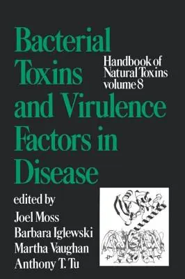Handbook of Natural Toxins, Volume 8 : Bacterial Toxins and Virulence Factors in Disease (Manuel des toxines naturelles, Volume 8 : Toxines bactériennes et facteurs de virulence dans les maladies) - Handbook of Natural Toxins, Volume 8: Bacterial Toxins and Virulence Factors in Disease