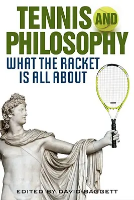 Tennis et philosophie : Les enjeux de la raquette - Tennis and Philosophy: What the Racket Is All about