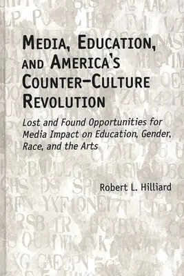 Médias, éducation et révolution de la contre-culture américaine : Opportunités perdues et retrouvées pour l'impact des médias sur l'éducation, le genre, la race et les arts - Media, Education, and America's Counter-Culture Revolution: Lost and Found Opportunities for Media Impact on Education, Gender, Race, and the Arts