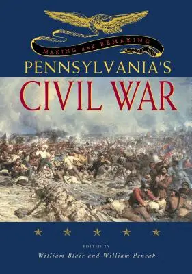 Faire et refaire la guerre civile en Pennsylvanie - Making and Remaking Pennsylvania's Civil War